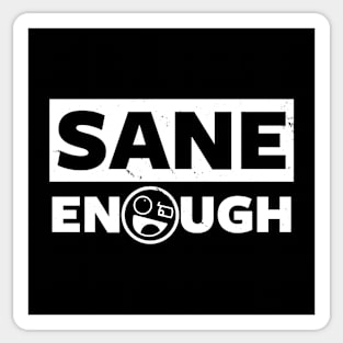 Sane Enough Sticker